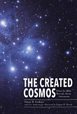 Read Online The Created Cosmos: What the Bible Reveals about Astronomy - Danny M. Faulkner file in PDF