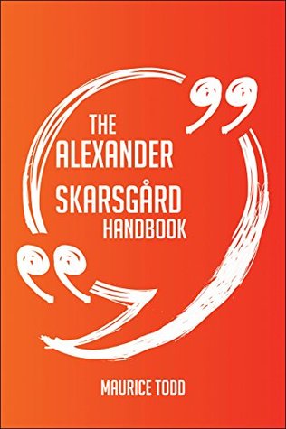 Read Online The Alexander Skarsgård Handbook - Everything You Need To Know About Alexander Skarsgård - Maurice Todd | ePub