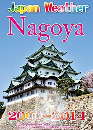 Download Nagoya Flower Weather 2000-2014: Japan past weather 15 years - 篠原 行雄 | ePub