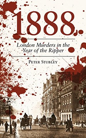 Read Online 1888: London Murders in the Year of the Ripper - Peter Stubley | ePub