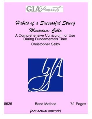 Full Download Habits of a Successful String Musician: Cello - A Comprehensive Curriculum for Use During Fundamentals Time - Christopher Selby - SongBook - Christopher Selby | PDF