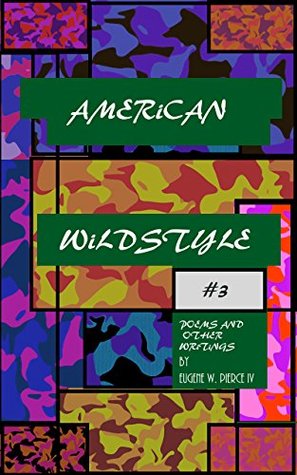 Read Online American WildStyle 3: Poems and Other Writings (American WildStyle: Poems and Other Writings) - Eugene Pierce | ePub