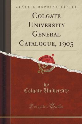 Read Colgate University General Catalogue, 1905 (Classic Reprint) - Colgate University file in ePub