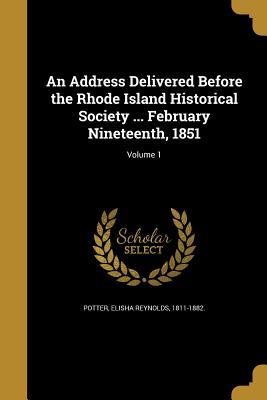 Download An Address Delivered Before the Rhode Island Historical Society  February Nineteenth, 1851; Volume 1 - Elisha Reynolds Potter file in ePub