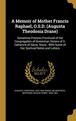 Read Online A Memoir of Mother Francis Raphael, O.S.D. (Augusta Theodosia Drane) - Augusta Theodosia Drane | PDF
