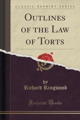 Read Online Outlines of the Law of Torts (Classic Reprint) - Richard Ringwood | PDF