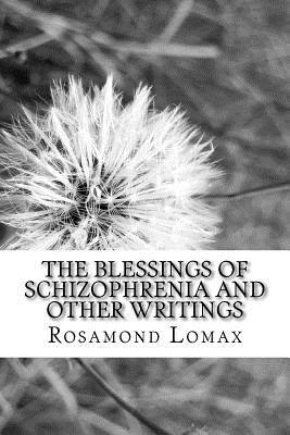 Read Online The Blessings of Schizophrenia and Other Writings - Rosamond Lomax file in ePub