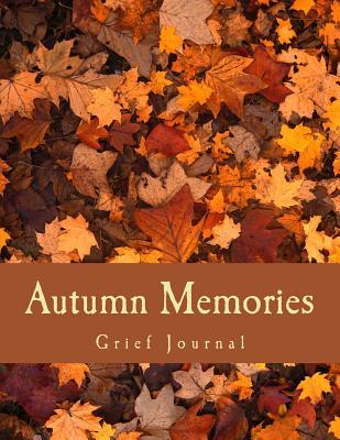Download Autumn Memories: Grief Journal: Seasons of Life Grief Work Series - J.C. Grace | PDF