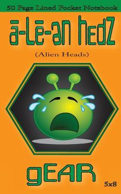 Read A-Le-En Hedz (Alien Heads) Gear 50 Page Lined Pocket Notebook: A-Le-En Hedz (Alien Heads) Gear 50 Page Lined Pocket Notebook (Notebook 5x8) (Notebooks for School) (Notebook Journal) (Notebook for Kids) (Notebook Paper) (Notebook Cute) (Notebook Lined) - A-Le-En Hedz Gear | ePub