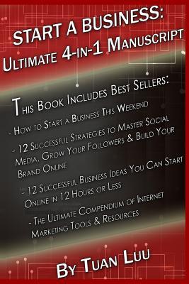 Read Online Start a Business: This Book Includes Starting a Business, Social Media Marketing, Online Business & Internet Marketing - Tuan Luu | PDF