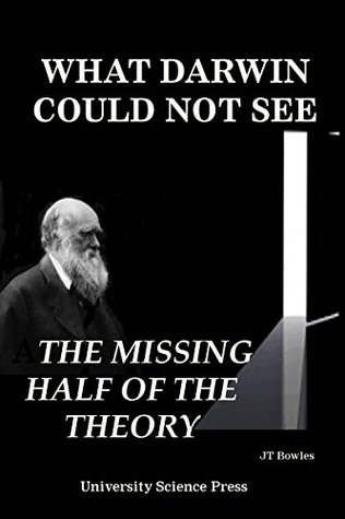 Read What Darwin Could Not See-The Missing Half of The Theory - Jeff T. Bowles | PDF