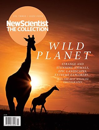 Read Online Wild Planet: Strange and stunning animals, epic landscapes, extreme explorers (New Scientist: The Collection Book 3) - New Scientist | ePub