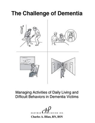 Download The Challenge of Dementia: Managing Activities of Daily Living & Difficult Behaviors - Charles A. Illian RN BSN CIC file in ePub