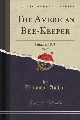 Read Online The American Bee-Keeper, Vol. 17: January, 1907 (Classic Reprint) - Unknown file in ePub