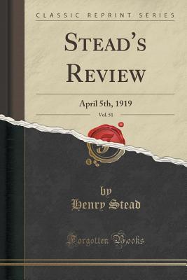 Full Download Stead's Review, Vol. 51: April 5th, 1919 (Classic Reprint) - Henry Stead | PDF