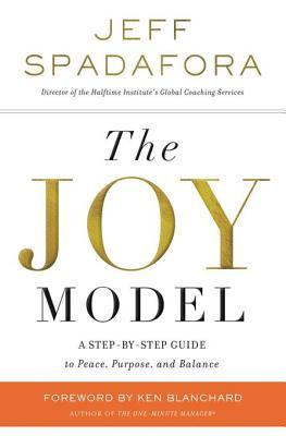 Read Online The Joy Model: A Step-By-Step Guide to Peace, Purpose, and Balance - Jeff Spadafora file in PDF