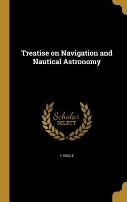 Read Online Treatise on Navigation and Nautical Astronomy - E Riddle file in ePub