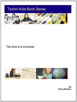 Full Download The Guts of a Computer (Techni-Kids Book Series) - Diane Windsor | PDF