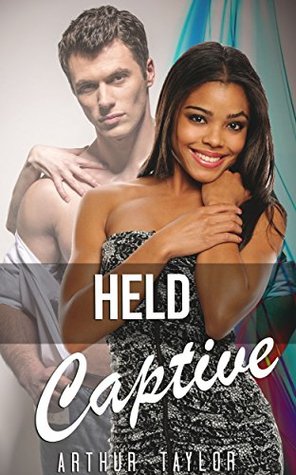 Read Online BILLIONAIRE SHORT STORIES: Held Captive (New Adult Dark Billionaire Short Stories Collection) (Mix: Romance Collection) - Arthur Taylor file in PDF