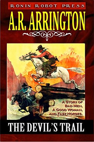 Read Online The Devil's Trail: A Story of Bad Men, A Good Woman, and Fast Horses (Western Tall Tales Book 2) - A.R. Arrington file in PDF