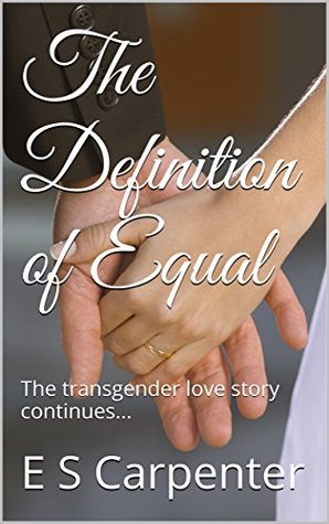 Full Download The Definition of Equal: The transgender story continues (The Definition Duology Book 2) - E.S. Carpenter file in PDF