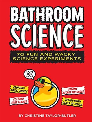 Download Bathroom Science: 70 Fun and Wacky Science Experiments - Christine Taylor-Butler | PDF