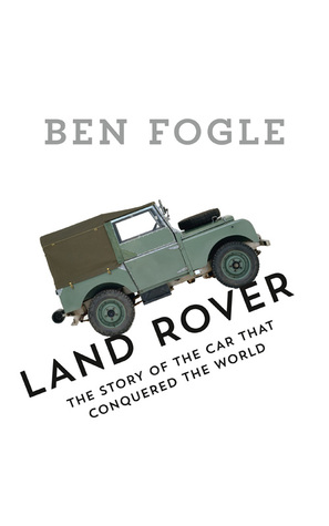 Full Download Land Rover: The Story of the Car that Conquered the World - Ben Fogle file in PDF