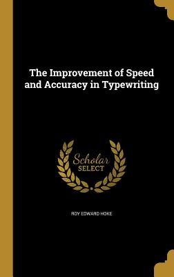 Full Download The Improvement of Speed and Accuracy in Typewriting - Roy Edward Hoke file in ePub