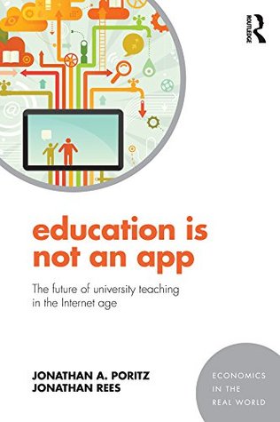 Read Education Is Not an App: The future of university teaching in the Internet age (Economics in the Real World) - Jonathan A. Poritz file in PDF