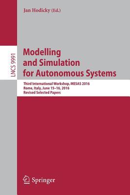 Full Download Modelling and Simulation for Autonomous Systems: Third International Workshop, MESAS 2016, Rome, Italy, June 15-16, 2016, Revised Selected Papers - Jan Hodicky file in PDF