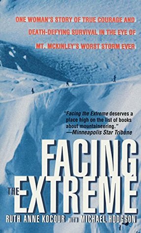 Full Download Facing the Extreme: One Woman's Story of True Courage and Death-Defying Survival in the Eye of Mt. McKinley's Worst Storm Ever - Ruth Anne Kocour file in ePub