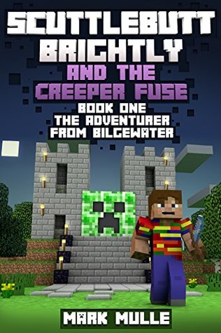 Full Download Scuttlebutt Brightly And The Creeper's Fuse (Book 1): The Adventurer From Bilgewater (An Unofficial Minecraft Book for Kids Ages 9 - 12 (Preteen) - Mark Mulle file in ePub