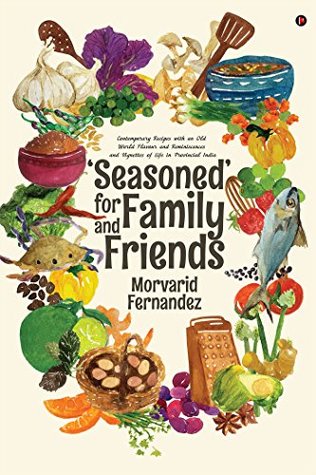Read Online 'Seasoned' for Family and Friends: Contemporary Recipes with an Old World Flavour and Reminiscences and Vignettes of Life in Provincial India - Morvarid Fernandez file in ePub