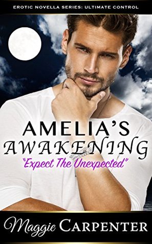 Full Download Amelia's Awakening: Expect the Unexpected (After Dark Novella Series: Ultimate Control Book 2) - Maggie Carpenter | PDF