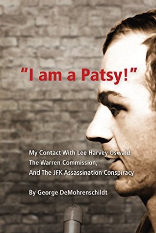 Read Online I Am a Patsy!: My Contact With Lee Harvey Oswald, The Warren Commission, and The JFK Assassination Conspiracy - George DeMohrenschildt | PDF