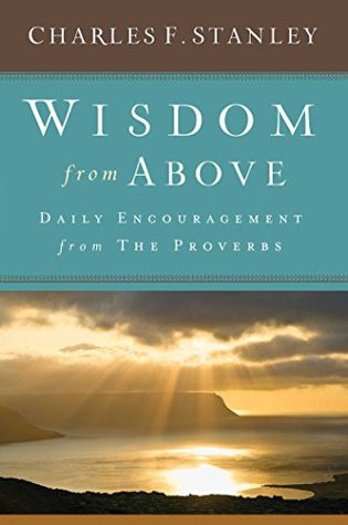 Download Wisdom from Above: Daily Encouragement from the Proverbs - Charles F. Stanley file in PDF
