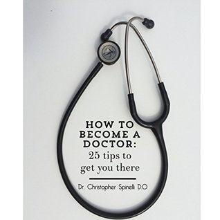 Read How to become a doctor:: 25 tips to get you there - Chris Spinelli | PDF