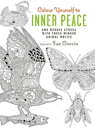 Full Download Colour Yourself to Inner Peace: And reduce stress with these winged animal motifs (Colouring Books) - Sue Coccia file in ePub