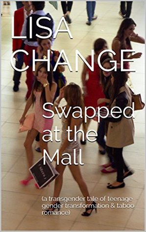 Download Swapped at the Mall: (a transgender tale of teenage gender transformation & taboo romance) - Lisa Change | PDF
