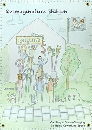 Download Reimagination Station: Creating a Game-Changing In-Home Coworking Space - Lori Kane | PDF