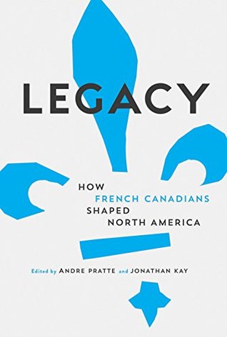 Download Legacy: How French Canadians Shaped North America - André Pratte | ePub