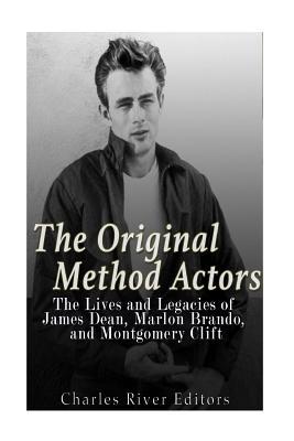 Read Online The Original Method Actors: The Lives and Legacies of James Dean, Marlon Brando, and Montgomery Clift - Charles River Editors file in ePub