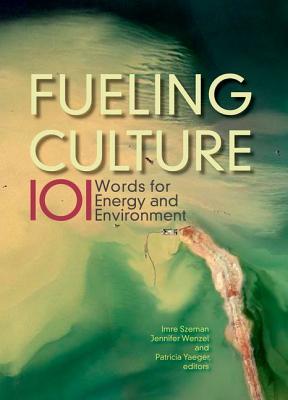 Full Download Fueling Culture: 101 Words for Energy and Environment - Imre Szeman | ePub
