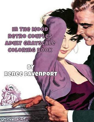 Read Online In the Mood Retro Couples Adult Grayscale Coloring Book - Renee Davenport | ePub