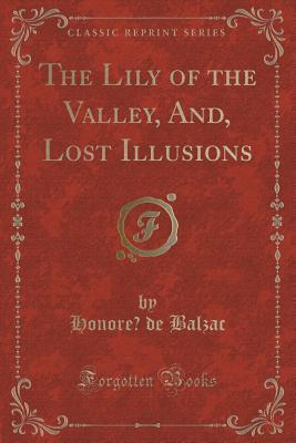 Download The Lily of the Valley, And, Lost Illusions (Classic Reprint) - Honoré de Balzac | PDF