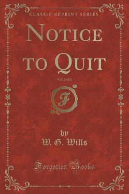 Read Notice to Quit, Vol. 2 of 3 (Classic Reprint) - W G Wills file in ePub