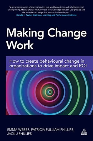Download Making Change Work: How to Create Behavioural Change in Organizations to Drive Impact and ROI - Emma Weber | PDF
