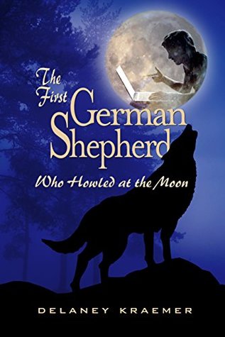 Download The First German Shepherd Who Howled at the Moon - Delaney Kraemer | PDF