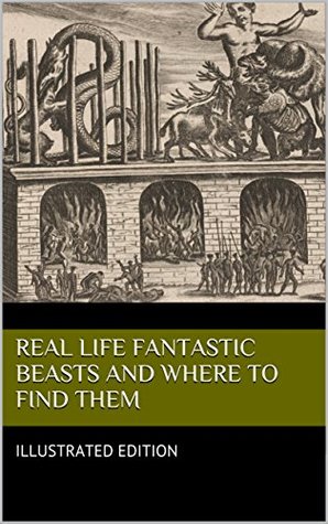 Full Download Real Life Fantastic Beasts and Where to Find Them: Illustrated edition - Didcot House Publishing file in PDF