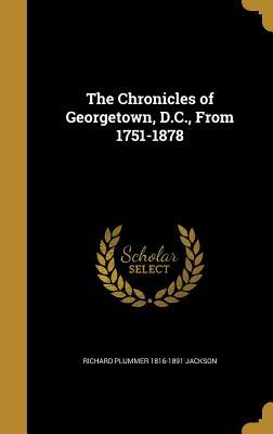 Full Download The Chronicles of Georgetown, D.C., from 1751-1878 - Richard Plummer Jackson file in ePub
